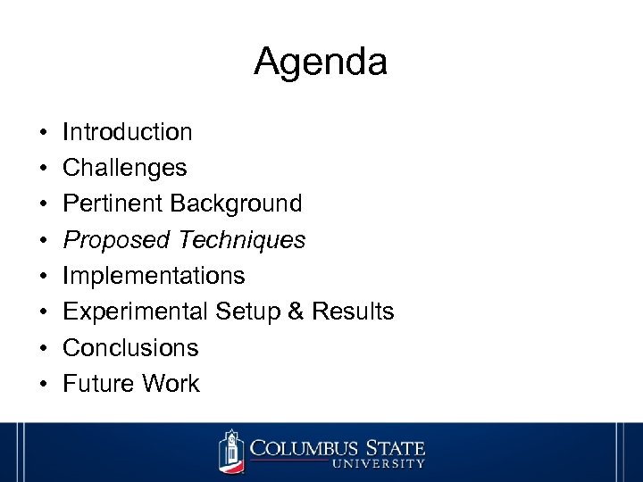 Agenda • • Introduction Challenges Pertinent Background Proposed Techniques Implementations Experimental Setup & Results
