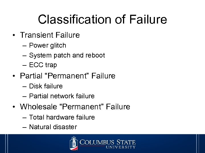Classification of Failure • Transient Failure – Power glitch – System patch and reboot