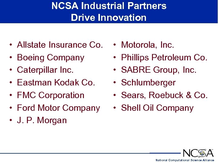 NCSA Industrial Partners Drive Innovation • • Allstate Insurance Co. Boeing Company Caterpillar Inc.