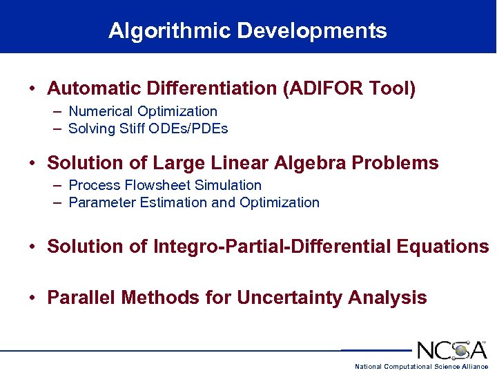 Algorithmic Developments • Automatic Differentiation (ADIFOR Tool) – Numerical Optimization – Solving Stiff ODEs/PDEs