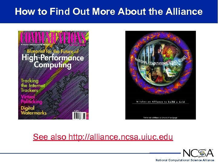 How to Find Out More About the Alliance See also http: //alliance. ncsa. uiuc.