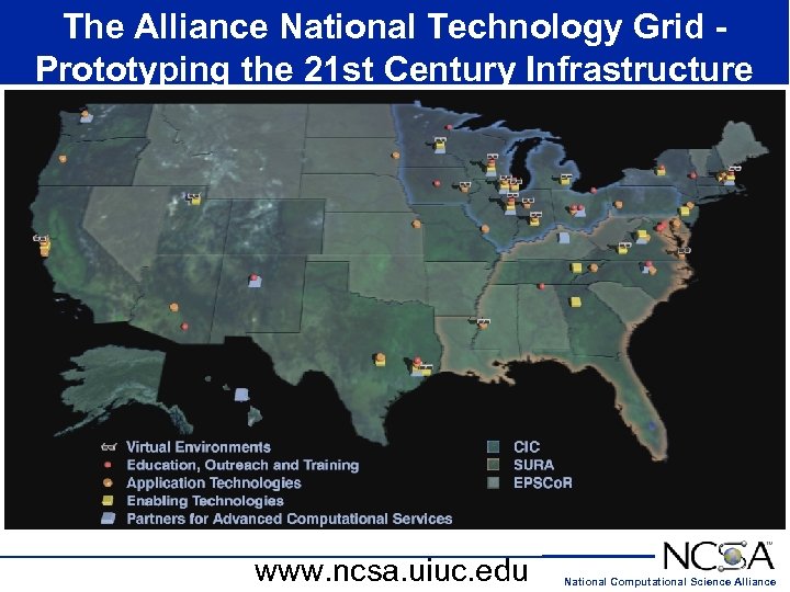 The Alliance National Technology Grid Prototyping the 21 st Century Infrastructure www. ncsa. uiuc.