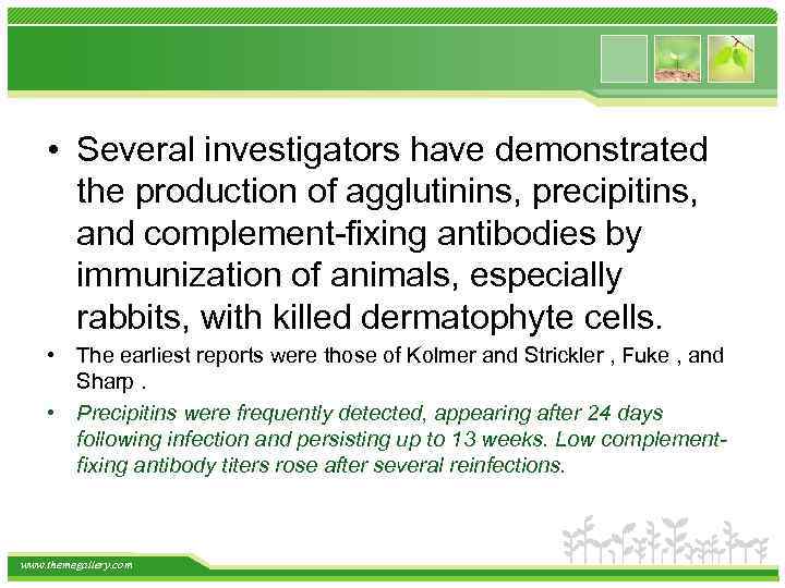  • Several investigators have demonstrated the production of agglutinins, precipitins, and complement-fixing antibodies