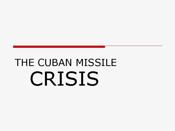 THE CUBAN MISSILE CRISIS 