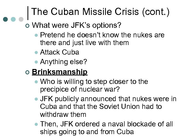 The Cuban Missile Crisis (cont. ) ¢ What were JFK’s options? Pretend he doesn’t