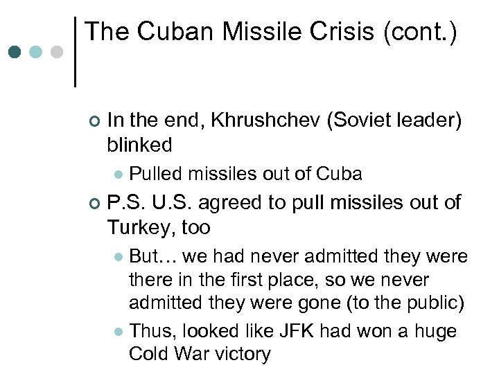 The Cuban Missile Crisis (cont. ) ¢ In the end, Khrushchev (Soviet leader) blinked
