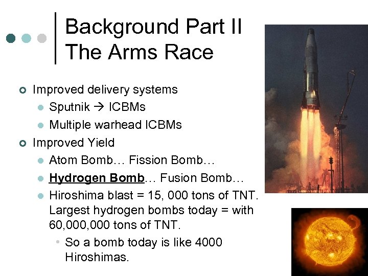 Background Part II The Arms Race ¢ ¢ Improved delivery systems l Sputnik ICBMs