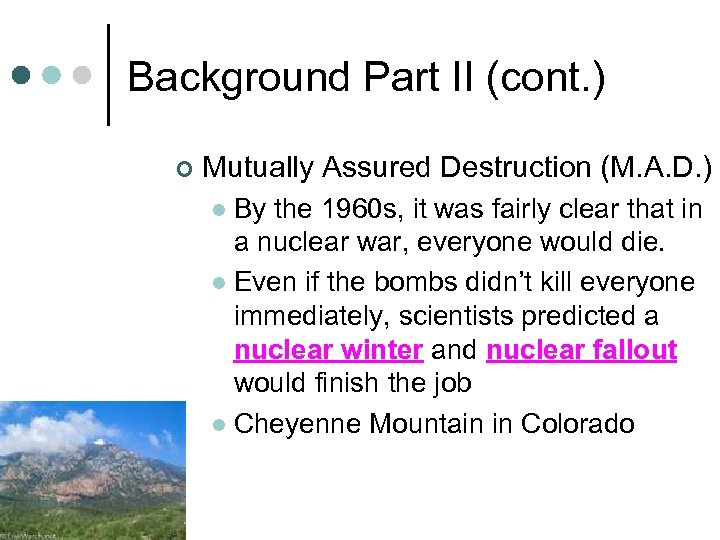Background Part II (cont. ) ¢ Mutually Assured Destruction (M. A. D. ) By
