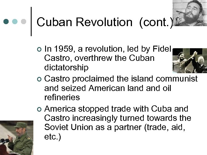 Cuban Revolution (cont. ) In 1959, a revolution, led by Fidel Castro, overthrew the