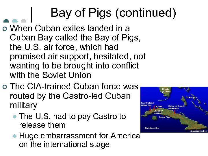 Bay of Pigs (continued) When Cuban exiles landed in a Cuban Bay called the