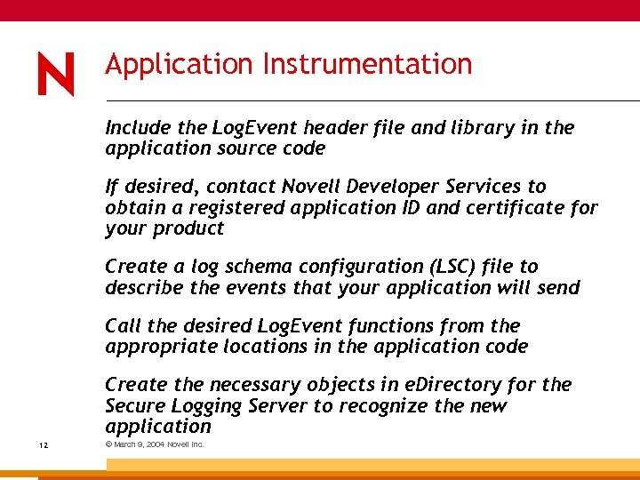 Application Instrumentation Include the Log. Event header file and library in the application source