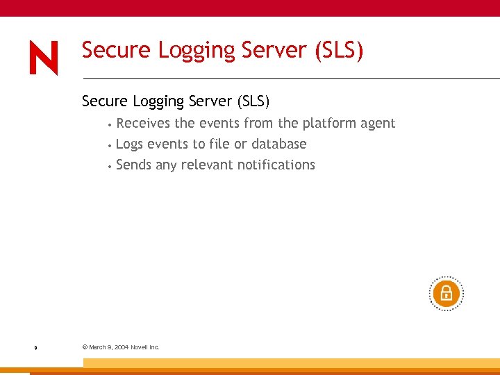 Secure Logging Server (SLS) • • Logs events to file or database • 9