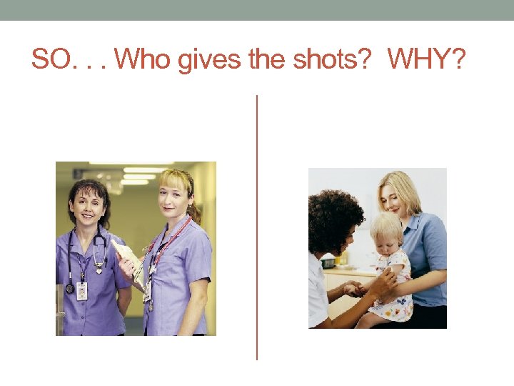 SO. . . Who gives the shots? WHY? 