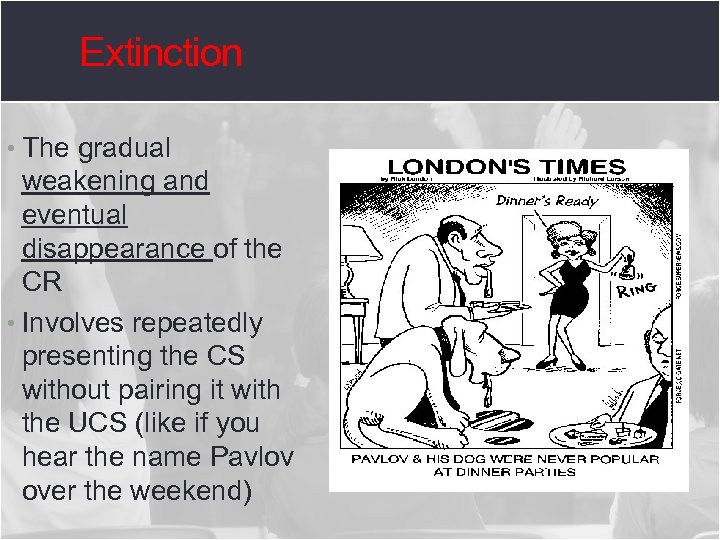 Extinction • The gradual weakening and eventual disappearance of the CR • Involves repeatedly