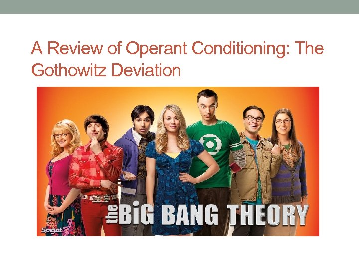 A Review of Operant Conditioning: The Gothowitz Deviation 