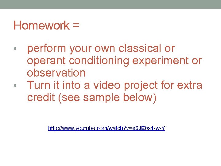 Homework = perform your own classical or operant conditioning experiment or observation • Turn