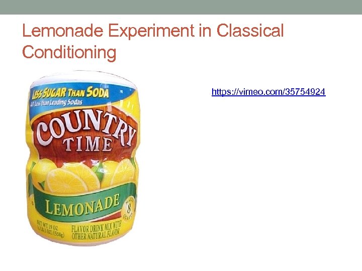 Lemonade Experiment in Classical Conditioning https: //vimeo. com/35754924 