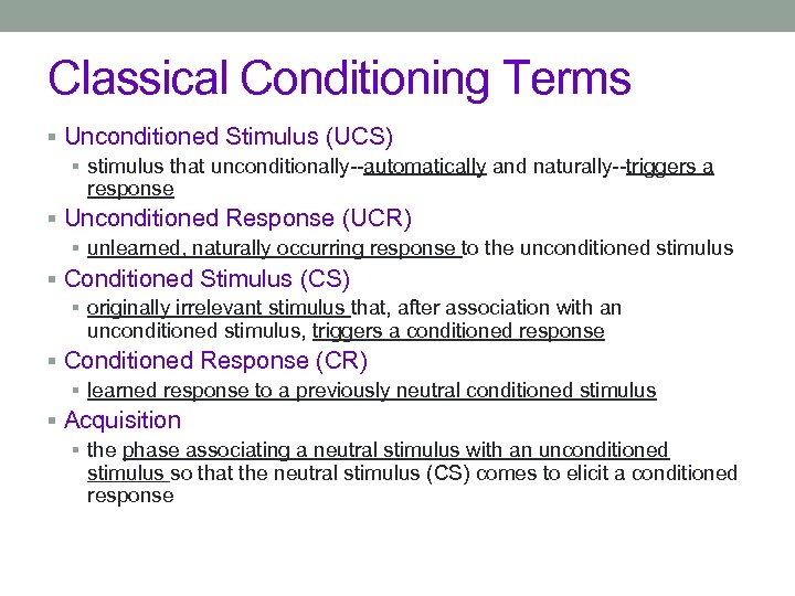 Classical Conditioning Terms § Unconditioned Stimulus (UCS) § stimulus that unconditionally--automatically and naturally--triggers a