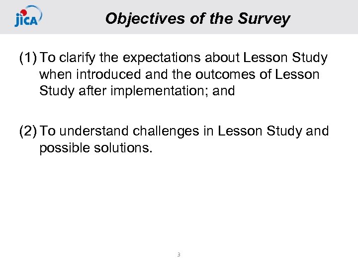 Objectives of the Survey (1) To clarify the expectations about Lesson Study when introduced