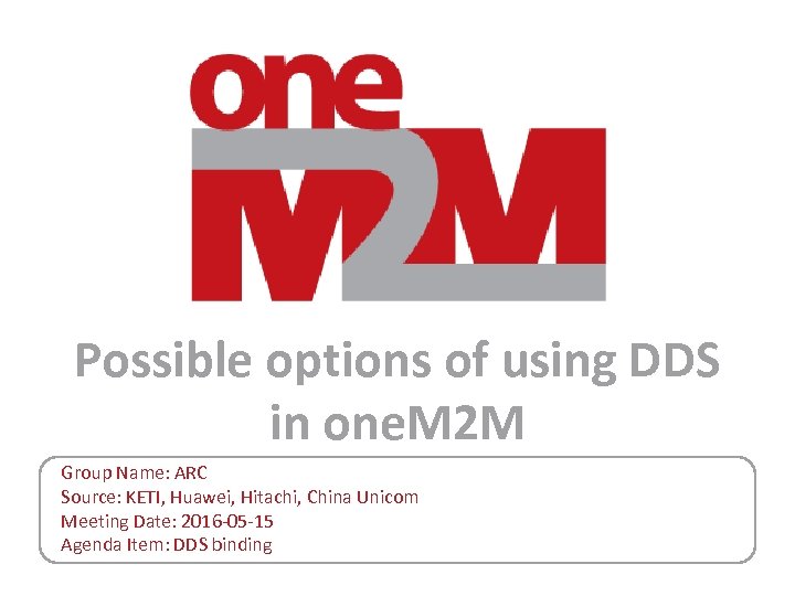 Possible options of using DDS in one. M 2 M Group Name: ARC Source: