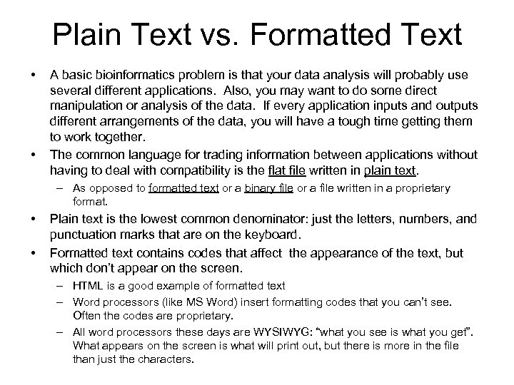 Plain Text vs. Formatted Text • • A basic bioinformatics problem is that your
