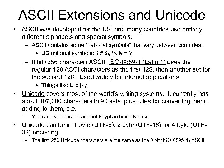 ASCII Extensions and Unicode • ASCII was developed for the US, and many countries