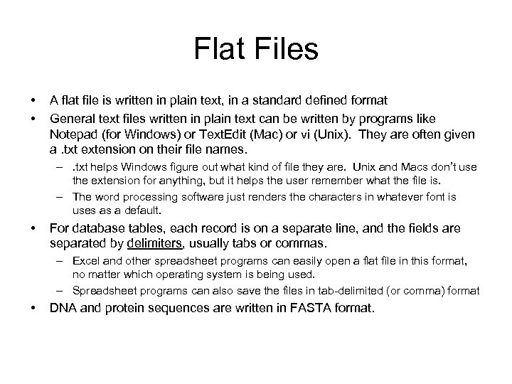 Flat Files • • A flat file is written in plain text, in a