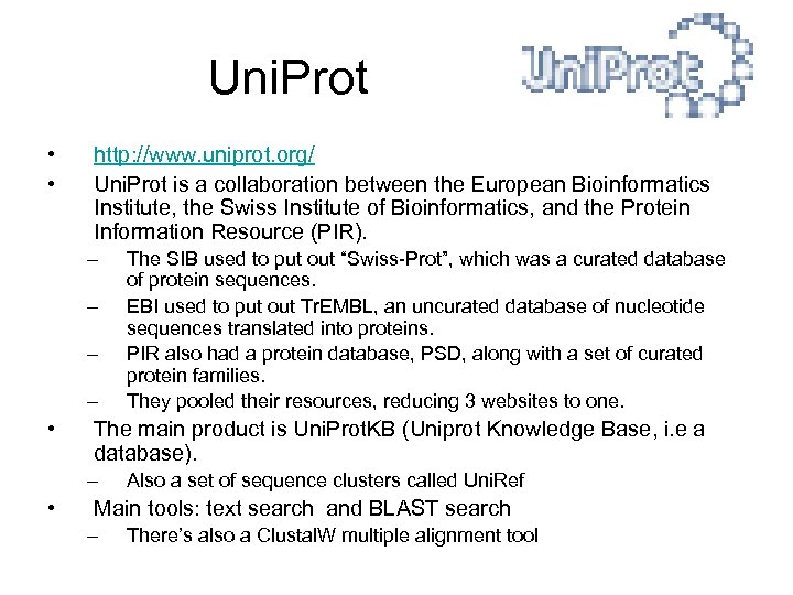 Uni. Prot • • http: //www. uniprot. org/ Uni. Prot is a collaboration between