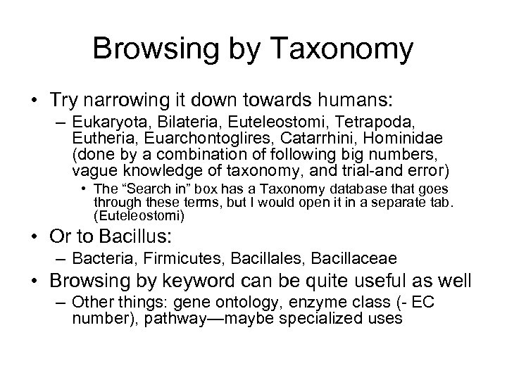 Browsing by Taxonomy • Try narrowing it down towards humans: – Eukaryota, Bilateria, Euteleostomi,