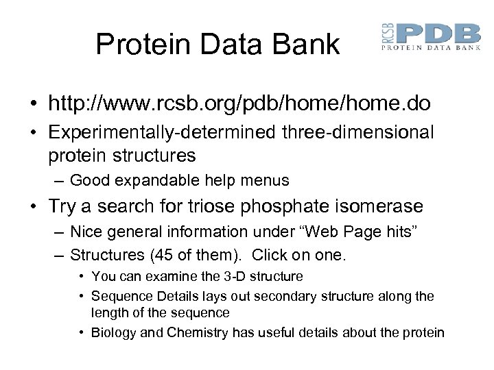 Protein Data Bank • http: //www. rcsb. org/pdb/home. do • Experimentally-determined three-dimensional protein structures
