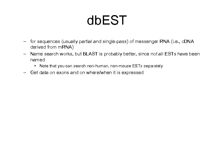 db. EST – for sequences (usually partial and single-pass) of messenger RNA (i. e.