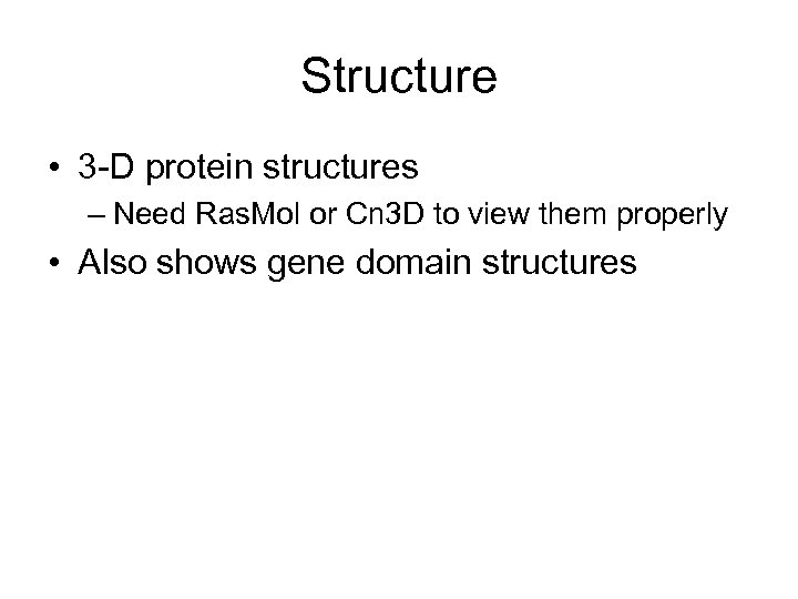Structure • 3 -D protein structures – Need Ras. Mol or Cn 3 D