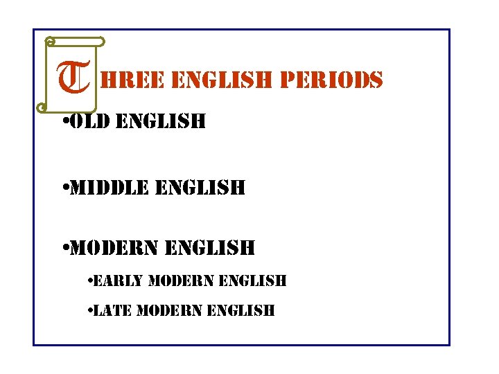 T hree english periods • old english • middle english • modern english •
