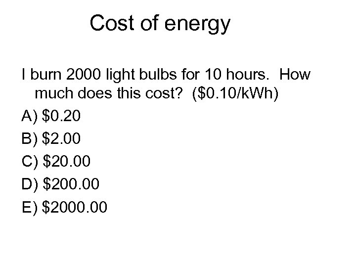 Cost of energy I burn 2000 light bulbs for 10 hours. How much does