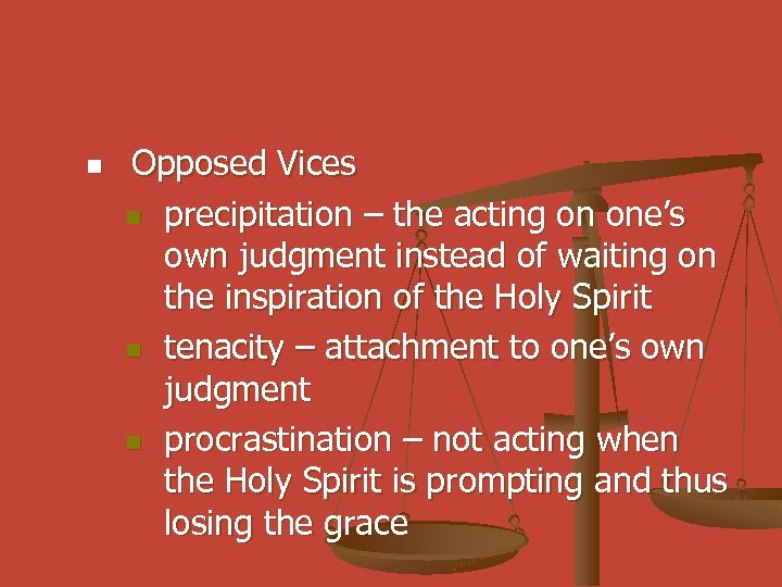 n Opposed Vices n precipitation – the acting on one’s own judgment instead of