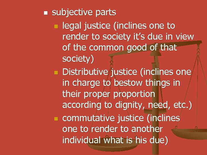 n subjective parts n legal justice (inclines one to render to society it’s due