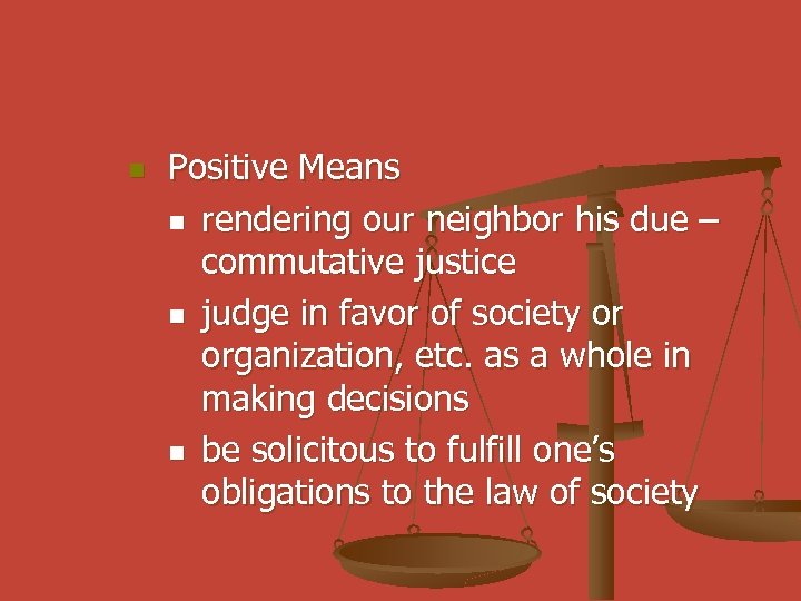 n Positive Means n rendering our neighbor his due – commutative justice n judge