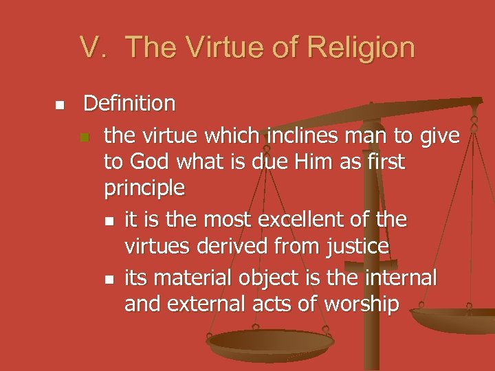 V. The Virtue of Religion n Definition n the virtue which inclines man to