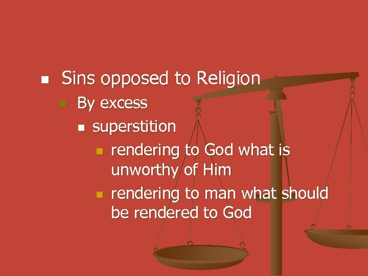 n Sins opposed to Religion n By excess n superstition n rendering to God