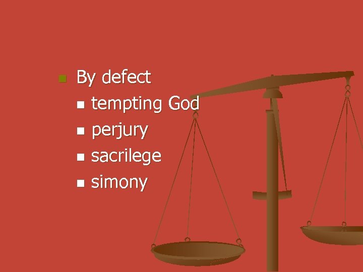 n By defect n tempting God n perjury n sacrilege n simony 