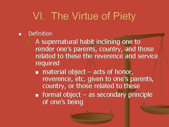 VI. The Virtue of Piety n Definition n A supernatural habit inclining one to