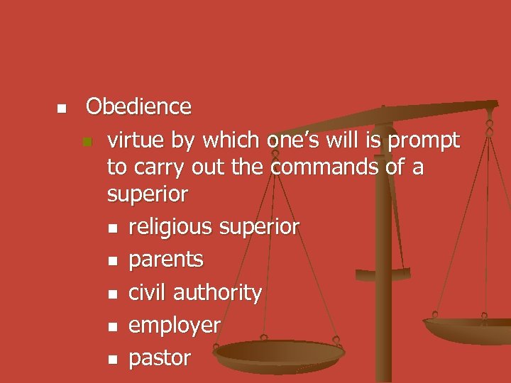 n Obedience n virtue by which one’s will is prompt to carry out the