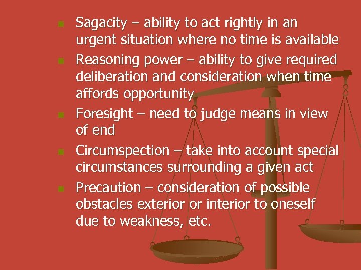 n n n Sagacity – ability to act rightly in an urgent situation where