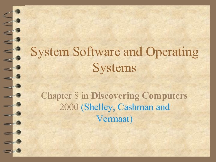System Software and Operating Systems Chapter 8 in Discovering Computers 2000 (Shelley, Cashman and