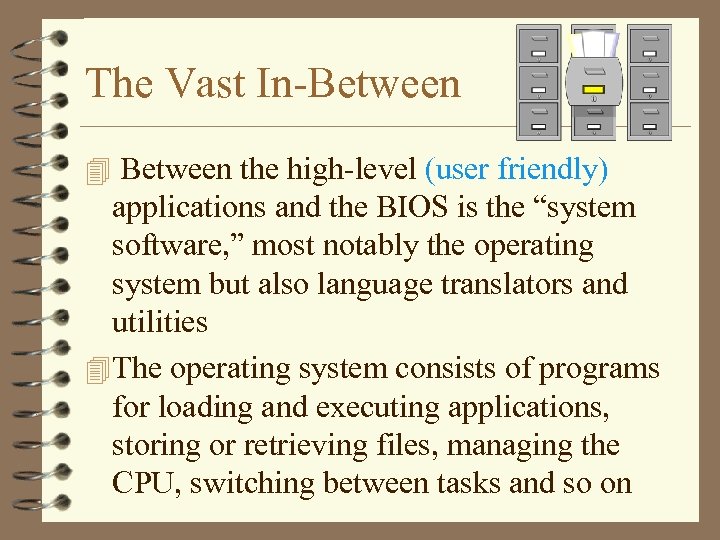 The Vast In-Between 4 Between the high-level (user friendly) applications and the BIOS is