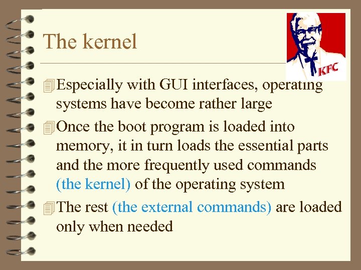 The kernel 4 Especially with GUI interfaces, operating systems have become rather large 4