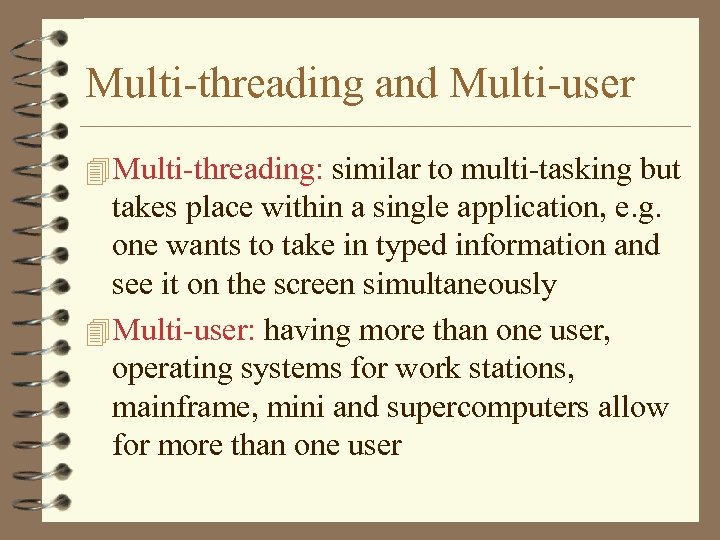 Multi-threading and Multi-user 4 Multi-threading: similar to multi-tasking but takes place within a single