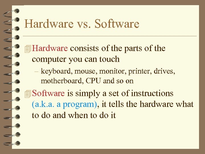 Hardware vs. Software 4 Hardware consists of the parts of the computer you can