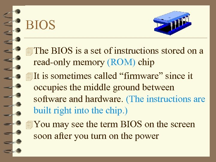BIOS 4 The BIOS is a set of instructions stored on a read-only memory