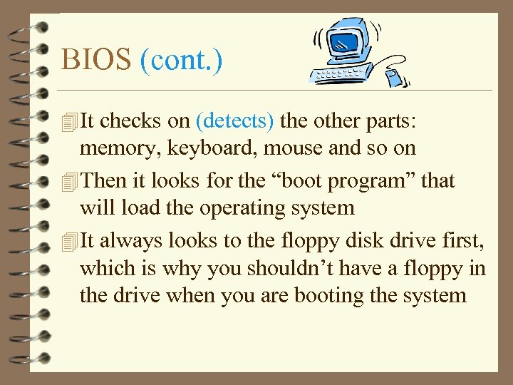 BIOS (cont. ) 4 It checks on (detects) the other parts: memory, keyboard, mouse